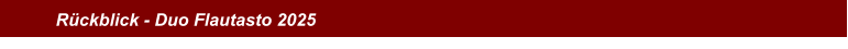 R�ckblick - Duo Flautasto 2025