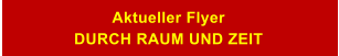 Aktueller Flyer DURCH RAUM UND ZEIT